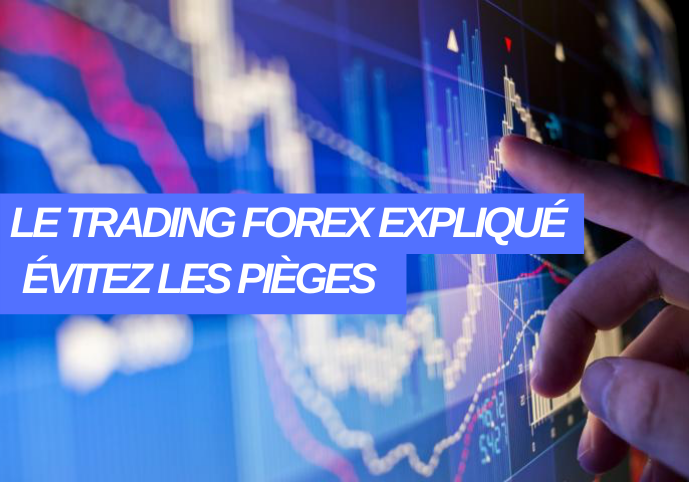 Le Trading Forex expliqué, Evitez les Pièges — Forex